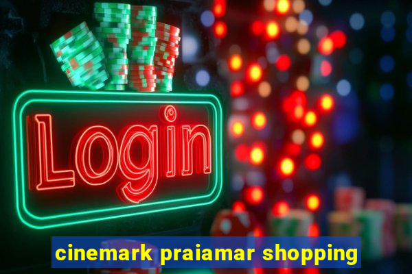 cinemark praiamar shopping